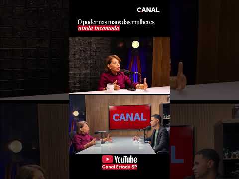 O PODER NAS MÃOS DE MULHERES AINDA INCOMODA #canalestadosp